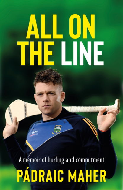 Cover for Padraic Maher · All on the Line: A memoir of hurling and commitment (Paperback Book) (2023)