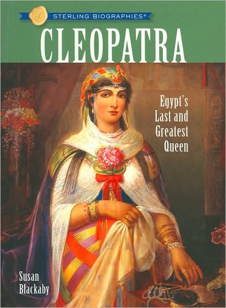 Cover for Susan Blackaby · Sterling Biographies (R): Cleopatra: Egypt's Last and Greatest Queen (Paperback Book) (2009)