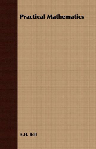 Practical Mathematics - A.h. Bell - Books - Kolthoff Press - 9781406746105 - March 15, 2007