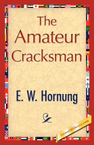 The Amateur Cracksman - E. W. Hornung - Livres - 1st World Library - Literary Society - 9781421848105 - 1 août 2007