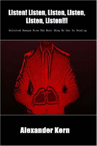 Cover for Alexander Kern · Listen! Listen, Listen, Listen, Listen, Listen!!!: Selected Essays from the Best Blog No One is Reading (Paperback Book) (2007)