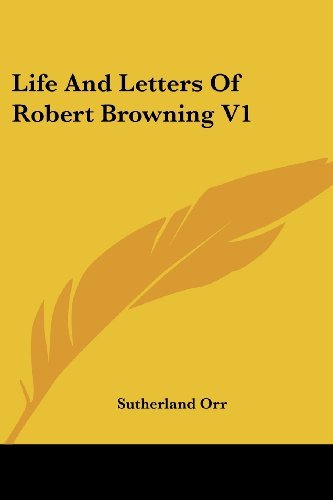 Life and Letters of Robert Browning V1 - Sutherland Orr - Books - Kessinger Publishing, LLC - 9781430451105 - January 17, 2007