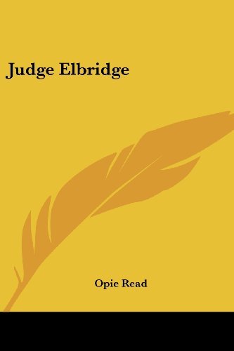 Judge Elbridge - Opie Read - Boeken - Kessinger Publishing, LLC - 9781432671105 - 1 juni 2007