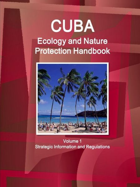 Cuba Ecology and Nature Protection Handbook Volume 1 Strategic Information and Regulations - Ibp Inc - Books - IBP USA - 9781433009105 - October 21, 2017