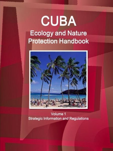 Cover for Ibp Inc · Cuba Ecology and Nature Protection Handbook Volume 1 Strategic Information and Regulations (Paperback Book) (2017)