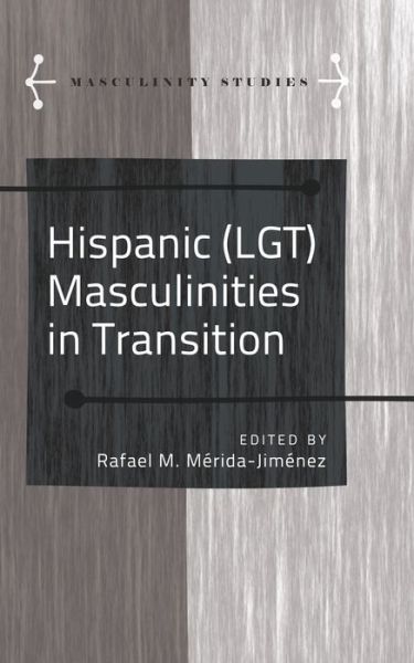 Cover for Hispanic (LGT) Masculinities in Transition - Masculinity Studies (Hardcover Book) [New edition] (2014)
