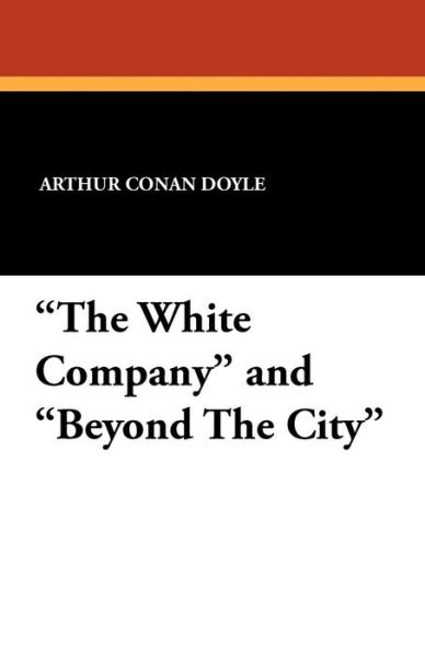 Cover for Arthur Conan Doyle · The White Company and Beyond the City (Pocketbok) (2024)