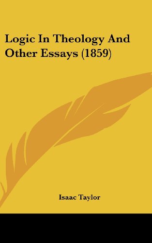 Logic in Theology and Other Essays (1859) - Isaac Taylor - Books - Kessinger Publishing, LLC - 9781436532105 - June 2, 2008
