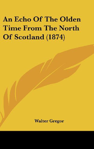 Cover for Walter Gregor · An Echo of the Olden Time from the North of Scotland (1874) (Hardcover Book) (2008)