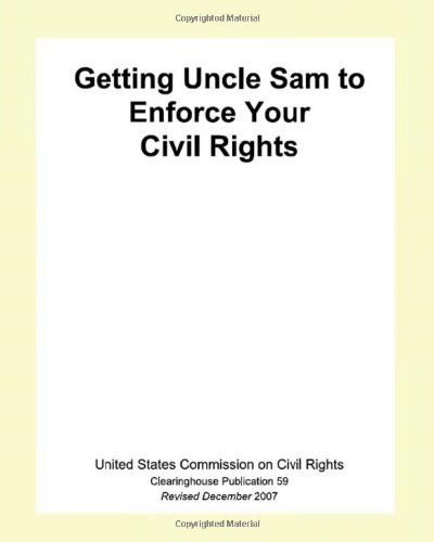 Cover for The United States Commission on Civil Rights · Getting Uncle Sam to Enforce Your Civil Rights (Paperback Book) (2007)