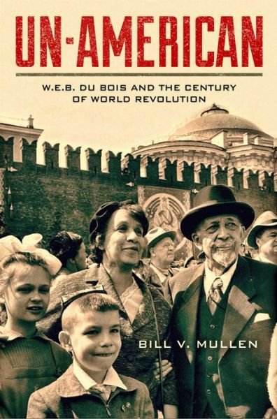 Cover for Bill V Mullen · Un-American: W.E.B. Du Bois and the Century of World Revolution (Paperback Book) (2015)
