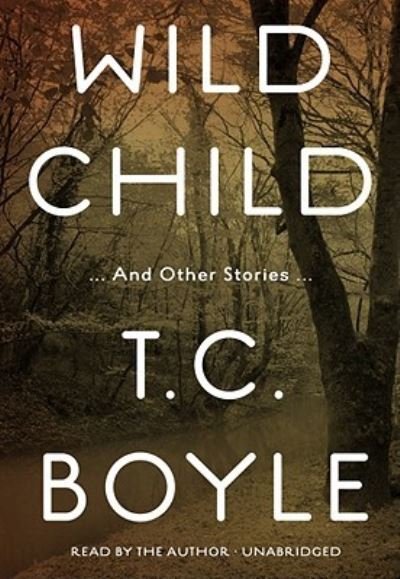 Cover for T C Boyle · Wild Child (CD) (2010)