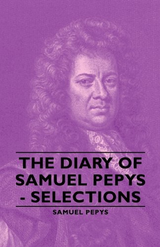 The Diary of Samuel Pepys - Selections - Samuel Pepys - Książki - Pepys Press - 9781443730105 - 4 listopada 2008