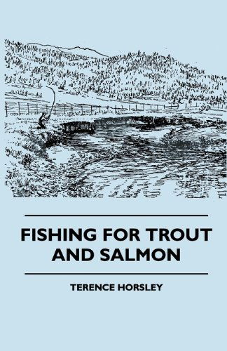 Fishing for Trout and Salmon - Terence Horsley - Books - Ramage Press - 9781445509105 - August 3, 2010