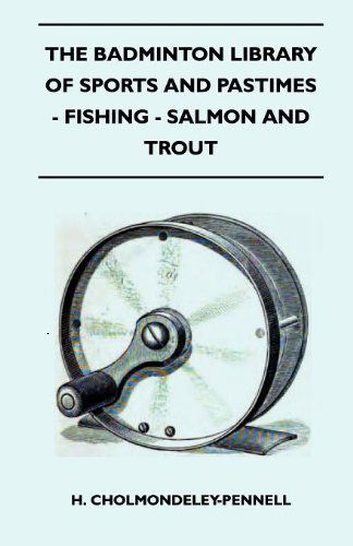 Cover for H. Cholmondeley-pennell · The Badminton Library of Sports and Pastimes - Fishing - Salmon and Trout (Taschenbuch) (2010)