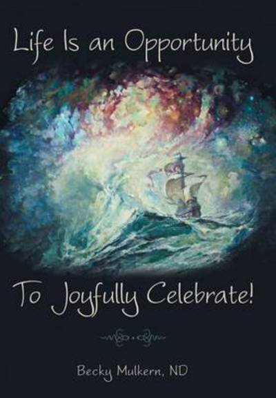 Cover for Nd Becky Mulkern · Life Is an Opportunity: To Joyfully Celebrate! (Innbunden bok) (2014)