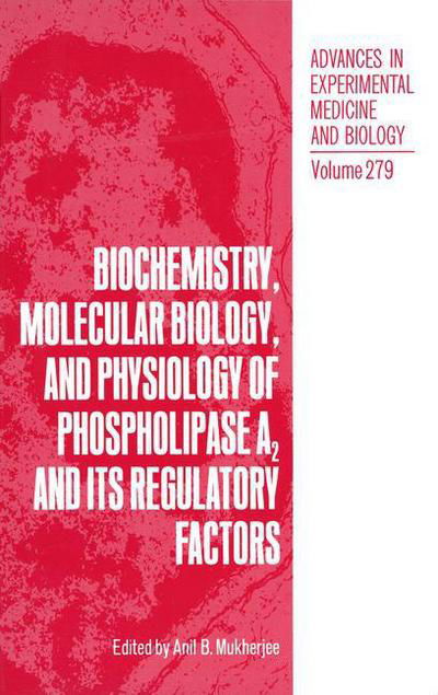 Cover for Anil B Mukherjee · Biochemistry, Molecular Biology, and Physiology of Phospholipase A2 and Its Regulatory Factors - Advances in Experimental Medicine and Biology (Paperback Book) [Softcover reprint of the original 1st ed. 1990 edition] (2012)