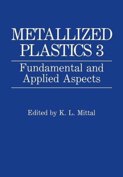 Cover for K L Mittal · Metallized Plastics 3: Fundamental and Applied Aspects (Taschenbuch) [Softcover reprint of the original 1st ed. 1992 edition] (2012)