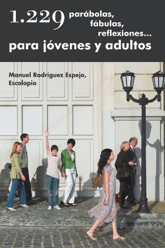 Cover for Rodríguez Espejo Escolapio · 1.229 Parábolas, Fábulas, Reflexiones. . . Para Jóvenes Y Adultos (Paperback Book) [Spanish edition] (2012)