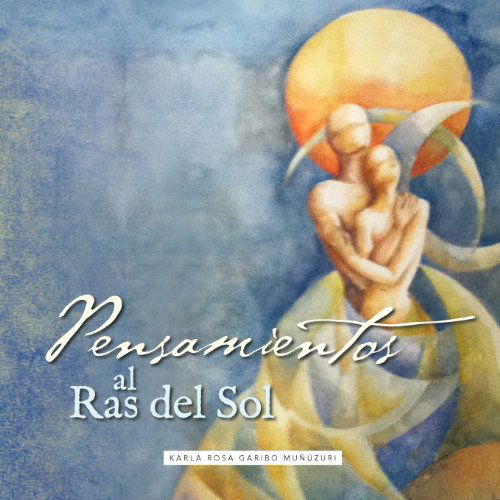 Cover for Karla Rosa Garibo Muñúzuri · Pensamientos Al Ras Del Sol (Paperback Book) [Spanish edition] (2012)