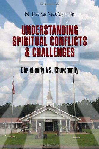 Cover for N Jerome Mcclain · The Understanding of Spiritual Conflicts &amp; Challenges: Christianity vs. Churchanity (Paperback Book) (2011)