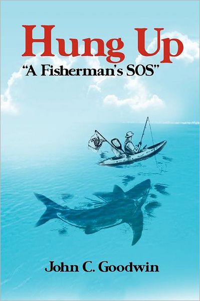 Cover for John C Goodwin · Hung Up &quot;A Fisherman's Sos&quot; (Paperback Bog) (2012)