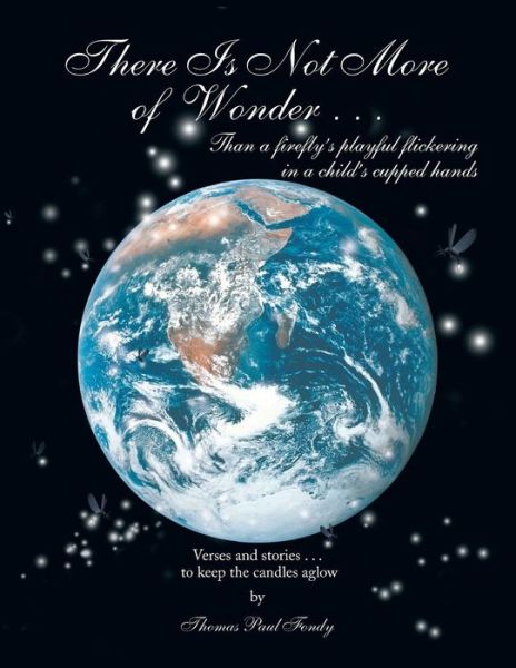 Cover for Thomas Paul Fondy · There is Not More of Wonder: ...than a Firefly's Playful Flickering in a Child's Cupped Hands (Paperback Book) (2013)