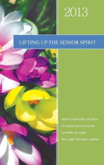 Cover for Rev Janet Mitchell Hisbon · Lifting Up the Senior Spirit (Hardcover Book) (2012)