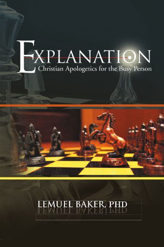 Cover for Lemuel Baker · Explanation: Christian Apologetics for the Busy Person (Paperback Book) (2012)