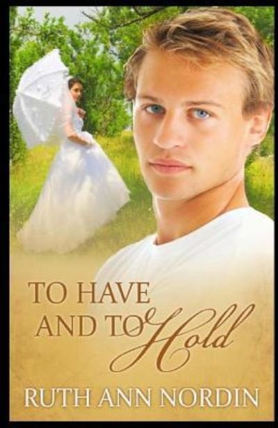 Cover for Ruth Ann Nordin · To Have and To Hold (Paperback Book) (2012)