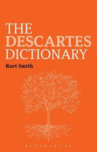 Cover for Kurt Smith · The Descartes Dictionary - Bloomsbury Philosophy Dictionaries (Paperback Book) (2015)