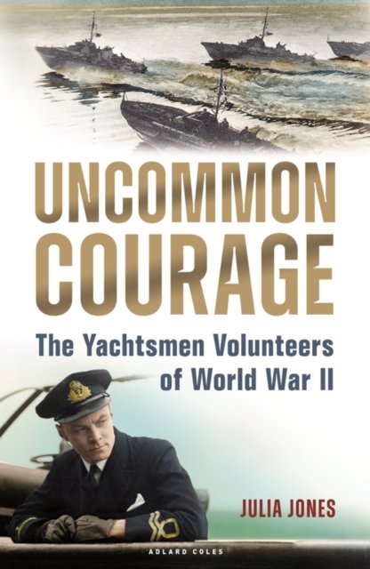 Cover for Julia Jones · Uncommon Courage: The Yachtsmen Volunteers of World War II (Gebundenes Buch) (2022)