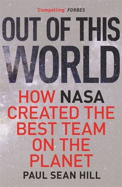 Cover for Paul Sean Hill · Out of This World: The principles of high performance and perfect decision making learned from leading at NASA (Paperback Book) (2019)