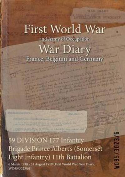 Wo95/3023/6 · 59 DIVISION 177 Infantry Brigade Prince Albert's (Somerset Light Infantry) 11th Battalion (Paperback Book) (2015)