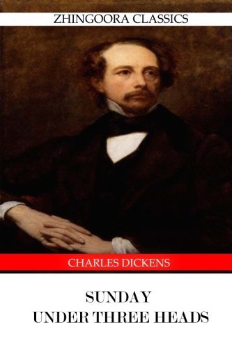 Sunday Under Three Heads - Charles Dickens - Bøger - CreateSpace Independent Publishing Platf - 9781475168105 - 9. april 2012