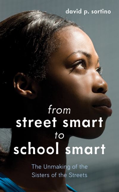 Cover for David P. Sortino · From Street Smart to School Smart: The Unmaking of the Sisters of the Streets (Paperback Bog) (2021)