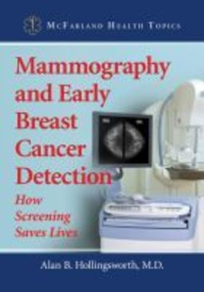 Cover for Alan B. Hollingsworth · Mammography and Early Breast Cancer Detection: How Screening Saves Lives - McFarland Health Topics (Paperback Book) (2016)