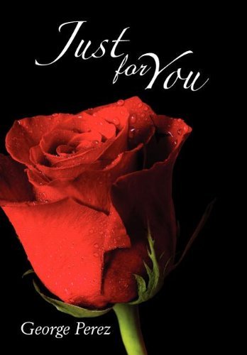 "Just for You" - George Perez - Livres - Xlibris Corporation - 9781477151105 - 31 juillet 2012