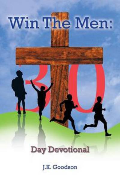 Cover for J K Goodson · Win the Men: 30 Day Devotional (Paperback Book) (2014)