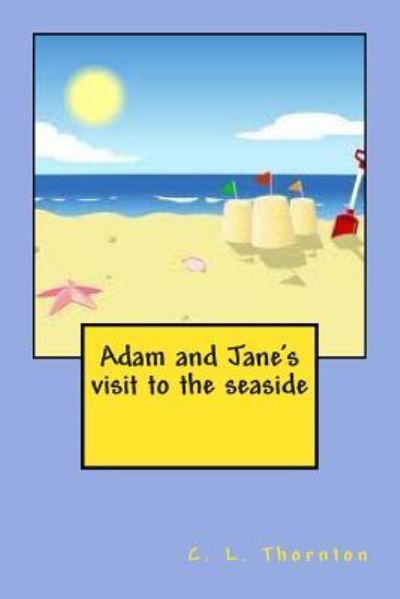 Cover for C L Thornton · Adam and Jane's Visit to the Seaside (Paperback Book) (2013)