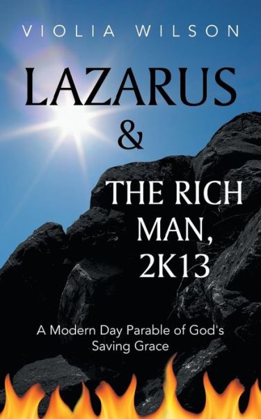 Cover for Violia Wilson · Lazarus and the Rich Man, 2k13: a Modern Day Parable of God's Saving Grace (Paperback Book) (2013)