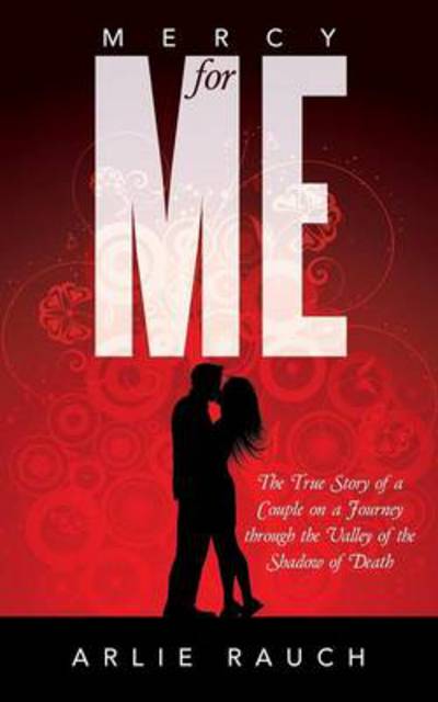 Cover for Arlie Rauch · Mercy for Me: the True Story of a Couple on a Journey Through the Valley of the Shadow of Death (Paperback Book) (2014)