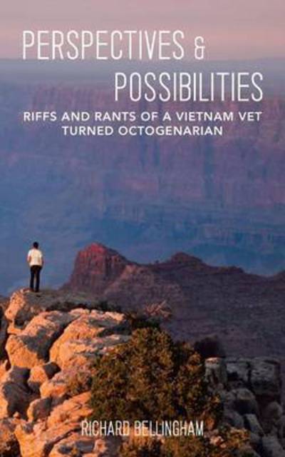 Cover for Richard Bellingham · Perspectives and Possibilities: Riffs and Rants of a Vietnam Vet Turned Octogenarian (Paperback Book) (2015)