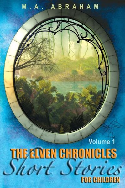 Cover for M a Abraham · The Elven Chronicles Short Stories for Children (Paperback Bog) (2013)