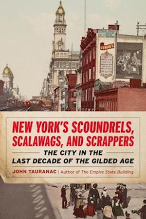 Cover for John Tauranac · New York’s Scoundrels, Scalawags, and Scrappers: The City in the Last Decade of the Gilded Age (Paperback Book) (2025)