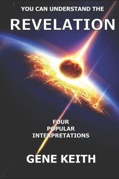 Cover for Gene Keith · You Can Understand the Revelation: Four Popular Interpretations (Paperback Book) (2013)