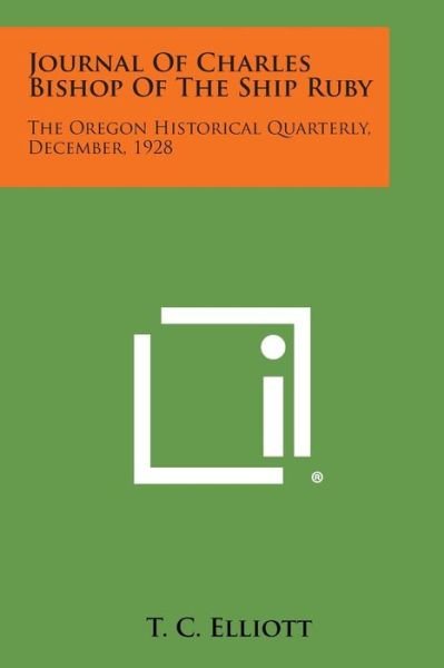 Cover for T C Elliott · Journal of Charles Bishop of the Ship Ruby: the Oregon Historical Quarterly, December, 1928 (Taschenbuch) (2013)