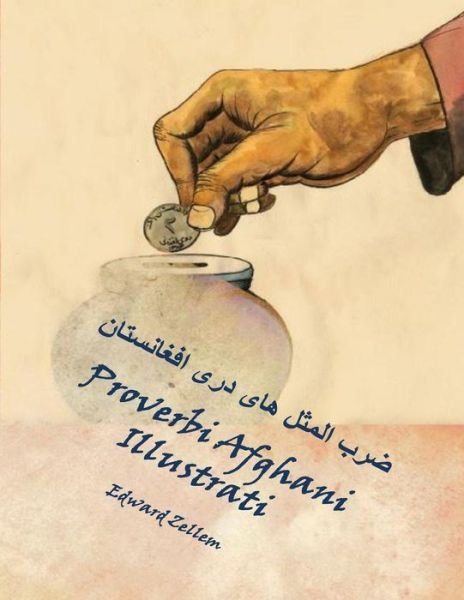 Proverbi Afghani Illustrati (Italian Edition): Afghan Proverbs in Italian and Dari Persian - Edward Zellem - Libros - Createspace - 9781496028105 - 12 de marzo de 2014