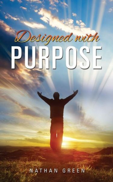 Designed with Purpose - Nathan Green - Books - Xulon Press - 9781498433105 - April 22, 2015
