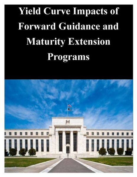 Cover for Federal Reserve Board · Yield Curve Impacts of Forward Guidance and Maturity Extension Programs (Paperback Book) (2014)